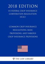 Common Crop Insurance Regulations, Basic Provisions, and Various Crop Insurance Provisions (US Federal Crop Insurance Corporation Regulation) (FCIC) (