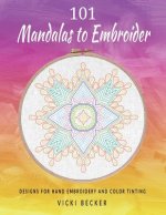 101 Mandalas to Embroider: Designs for Hand Embroidery and Color Tinting