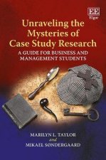 Unraveling the Mysteries of Case Study Research - A Guide for Business and Management Students