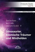 Dinosaurier, kosmische Träumer und Minihelden. Zwischen Welten verstrickt V