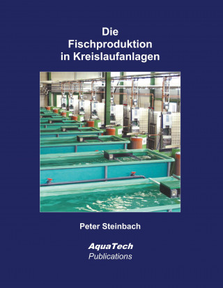 Die Fischproduktion in Kreislaufanlagen (Peter Steinbach)()