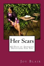 Her Scars 40 Days of Inspiring Devotions for you: For Young Ladies In Transition