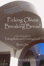 Picking Olives and Breaking Bread - Book 1: Lessons on Taking Risks and Trusting God - A True Story of Life in Foreign Lands