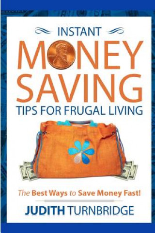 Instant Money Saving Tips for Frugal Living: The Best Ways to Save Money Fast!