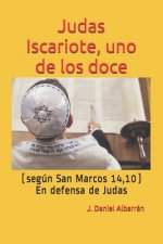 Judas Iscariote, Uno de Los Doce (Segun San MC. 14,10): (en Defensa de Judas)