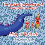 The Amazing Adventures of Maddex, Maelee and Mama P: A Day at the Beach