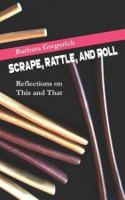 Scrape, Rattle, and Roll: Reflections on This and That