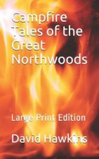 Campfire Tales of the Great Northwoods: Large Print Edition