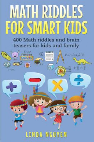 Math Riddles for Smart Kids: 400 Math Riddles and Brain Teasers for Kids and Family
