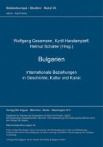 Bulgarien. Internationale Beziehungen in Geschichte, Kultur und Kunst (= Bulgarische Sammlung, Bd. 4)