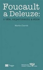 Foucault a Deleuze O těle, experimentu a etice