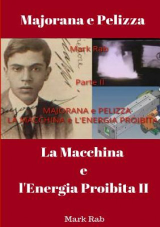 MAJORANA e PELIZZA - LA MACCHINA e L'ENERGIA PROIBITA - Parte II