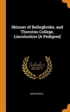 Skinner of Bolingbroke, and Thornton College, Lincolnshire [a Pedigree]
