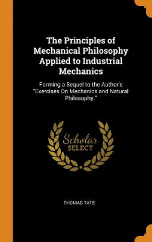 Principles of Mechanical Philosophy Applied to Industrial Mechanics