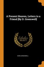 Present Heaven, Letters to a Friend [by D. Greenwell]