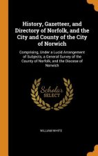 History, Gazetteer, and Directory of Norfolk, and the City and County of the City of Norwich