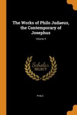 Works of Philo Judaeus, the Contemporary of Josephus; Volume 4