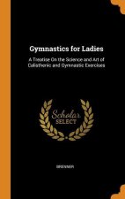 GYMNASTICS FOR LADIES: A TREATISE ON THE
