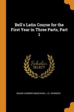 Bell's Latin Course for the First Year in Three Parts, Part 1
