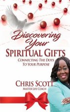 Discovering Your Spiritual Gifts: Connecting the Dots to Your Purpose