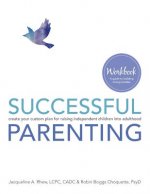 Successful Parenting Workbook: create your custom plan for raising independent children into adulthood