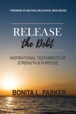 Release the Debt: Inspirational Testaments of Strength & Purpose