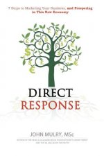 Direct Response: 7 Steps to Marketing Your Business and Prospering in This New Economy