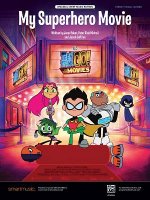 My Superhero Movie: Original Sheet Music Edition from Teen Titans Go! to the Movies, Sheet