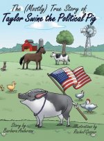 (Mostly) True Story of Taylor Swine the Political Pig