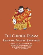 The Chinese Drama: With Six Illustrations Reproduced from the Original Paintings by C.F. Winzer