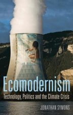 Ecomodernism - Technology, Politics and The Climate Crisis