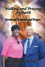 Walking and Praying by Faith: Devotional Scriptures and Prayers
