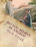 Do You Believe in Angels?: The Power of God on Earth and in Heaven