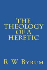 The Theology of a Heretic