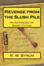 Revenge from the Slush Pile: An Anthology of Short Fiction