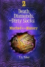 Mischief Before Mastery: Death, Diamonds, And Dirty Socks: Book Two
