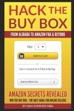 Hack The Buy Box - From Alibaba To Amazon FBA & Beyond: Amazon Secrets Revealed Win The Buy Box - The Holy Grail For Online Sellers