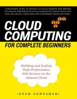 Cloud Computing for Complete Beginners: Building and Scaling High-Performance Web Servers on the Amazon Cloud