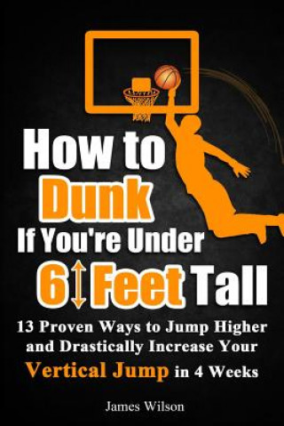 How to Dunk if You're Under 6 Feet Tall (James Wilson)(Miękka)