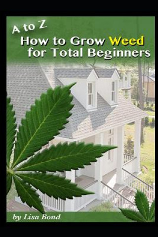 A to Z How to Grow Weed for Total Beginners