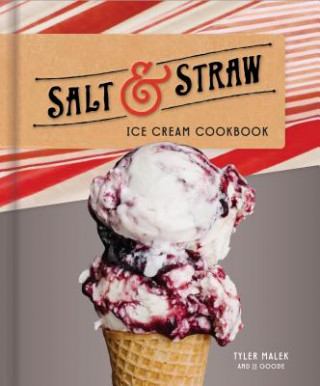 Salt and Straw Ice Cream Cookbook (Tyler Malek,Jj Goode)(Twarda)