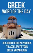 Greek Word of the Day: 365 High Frequency Words to Accelerate Your Greek Vocabulary