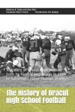 The History of Dracut High School Football: The Story of Dracut High Football from Its Humble Beginnings in 1934 to Suburban League Champs in 1947
