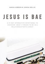 Jesus Is Bae: A 31 Day Interactive Devotional to Discover What It Means to Be in a Relationship with Christ