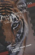 Maalik...Maalik - Two Tiger Tales: A Sequel to Maalik...Maalik - A Tiger Tale
