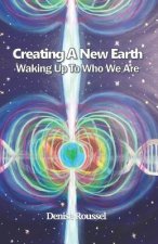 Creating A New Earth: Waking Up To Who We Are