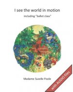I see the world in motion: including ballet class