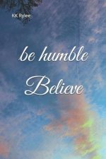 Be Humble, Believe