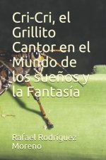 Cri-Cri, El Grillito Cantor En El Mundo de Los Sue?os Y La Fantasía