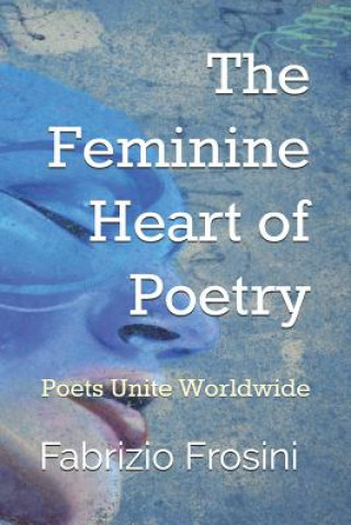 The Feminine Heart of Poetry: Poets Unite Worldwide
